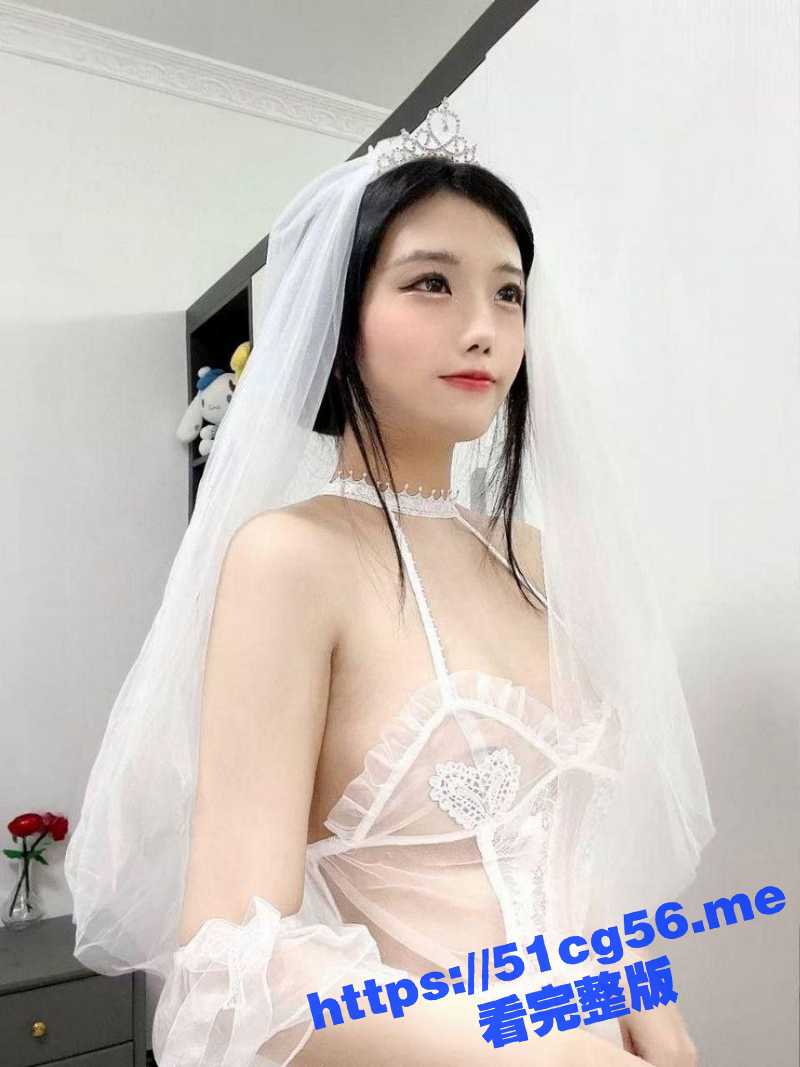 推特萝莉 反差福利姬 奶萝喵四 身穿各种情趣套装 婚纱丝袜自慰秀 超长合集！ - 51吃瓜网-51吃瓜网